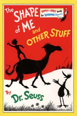 The Shape of Me and Other Stuff (Dr Seuss)
