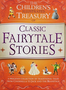 The Children's Illustrated Treasury of Classic Fairy Tale Stories