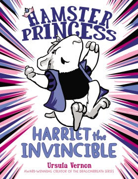 HARRIET THE INVINCIBLE (HAMSTER PRINCESS #1)