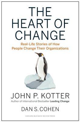 The Heart of Change: Real-Life Stories of How People Change Their Organizations (Revised Edition)