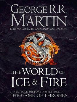 The World of Ice & Fire: The Untold History of Westeros and the Game of Thrones