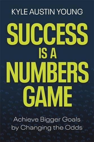 (OP) Success Is a Numbers Game: Achieve Bigger Goals by Changing the Odds
